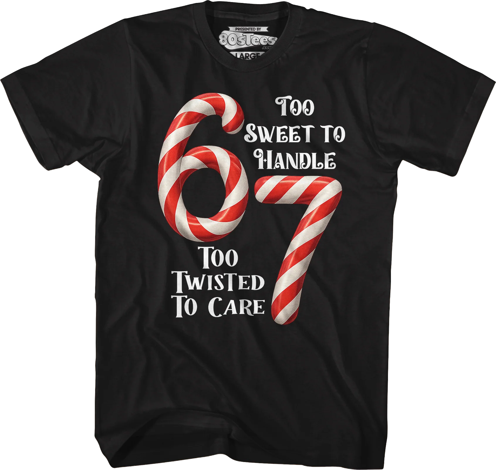 67 Too Sweet To Handle Too Twisted To Care T-Shirt