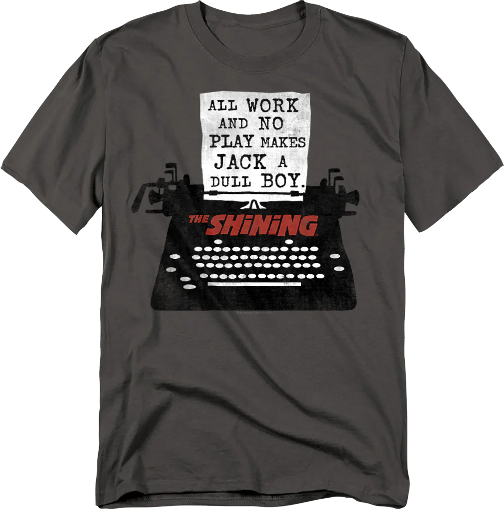 All Work And No Play Makes Jack A Dull Boy The Shining T-Shirt