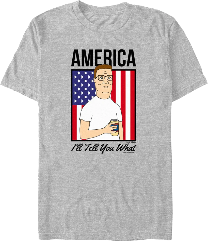 America I'll Tell You What King of the Hill T-Shirt