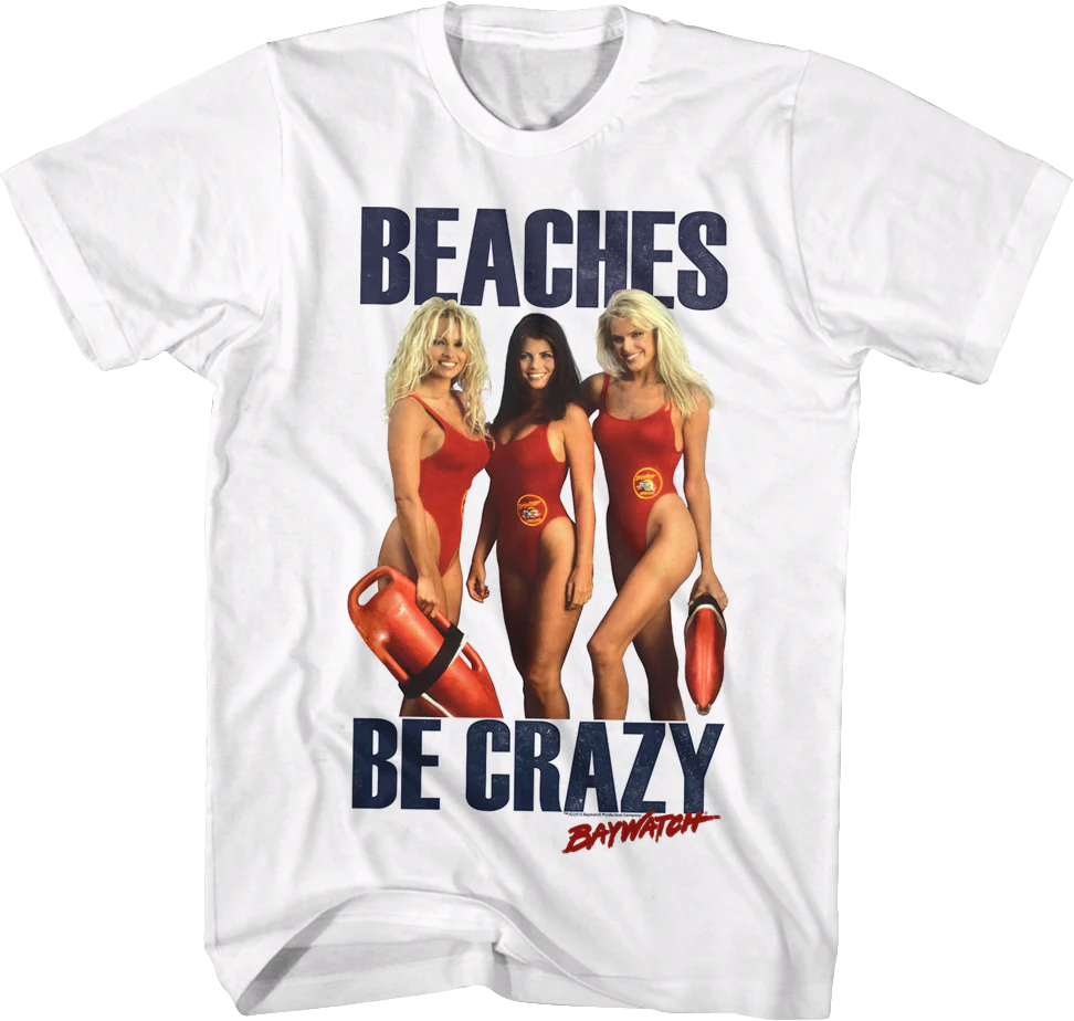 Beaches Be Crazy Baywatch Shirt