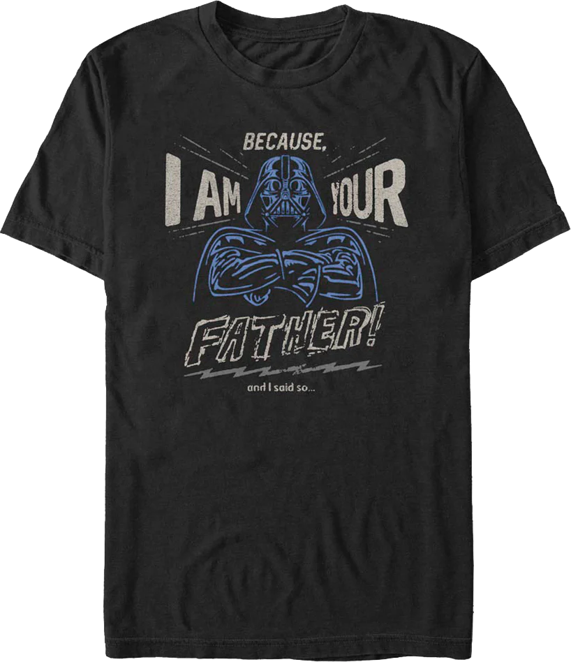 Because I Am Your Father Star Wars T-Shirt