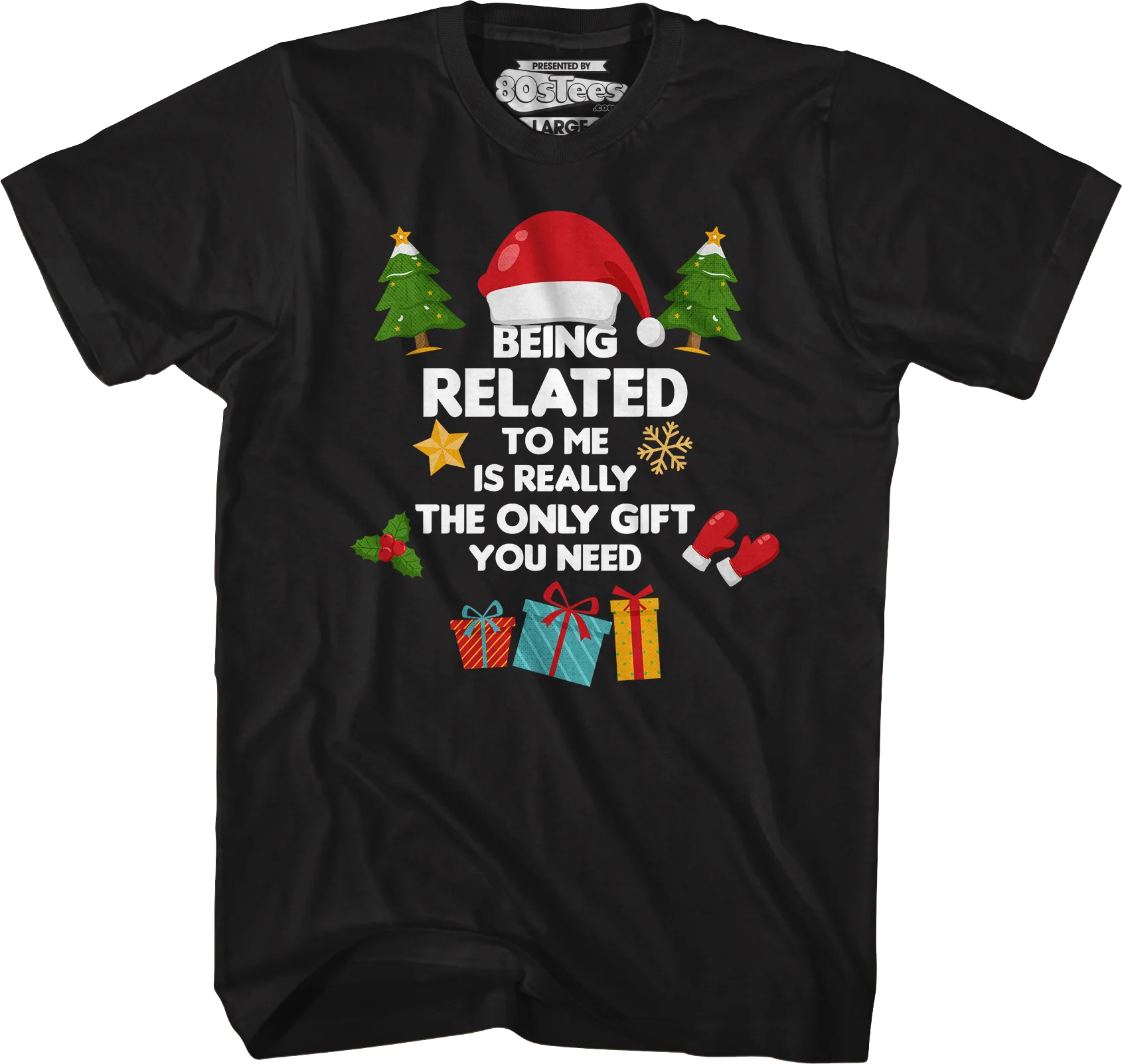 Being Related To Me Is Really The Only Gift You Need T-Shirt