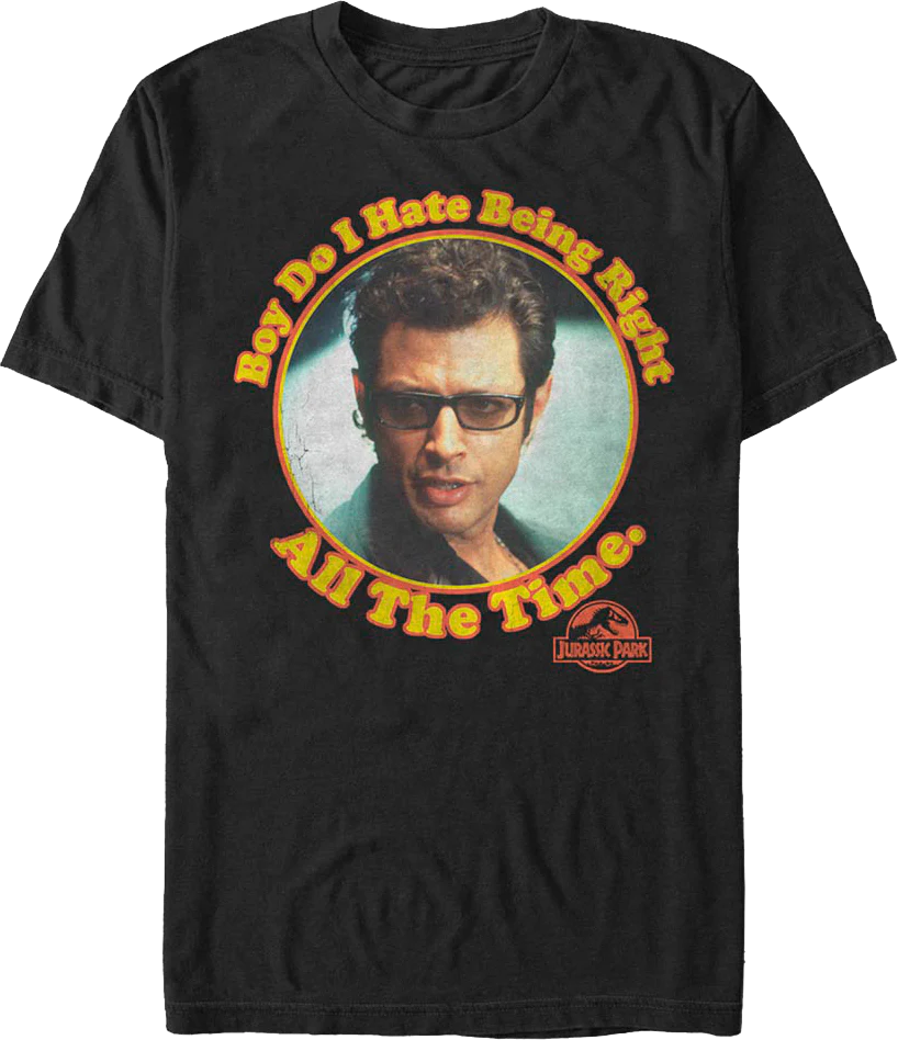 Boy Do I Hate Being Right All The Time Jurassic Park T-Shirt
