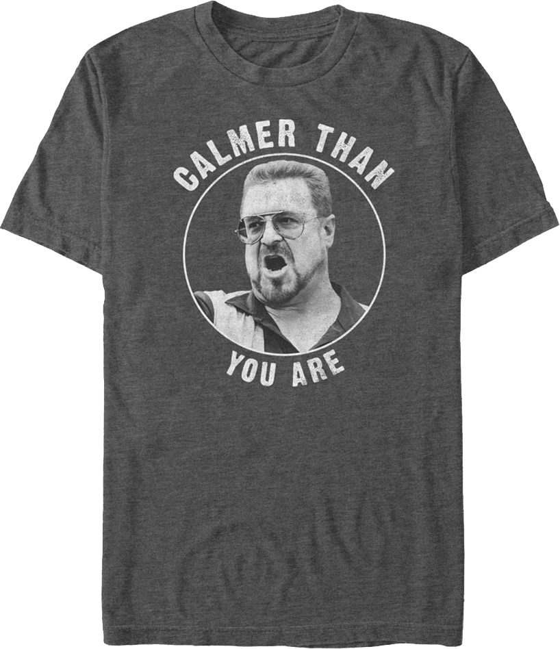 Calmer Than You Are Big Lebowski T-Shirt