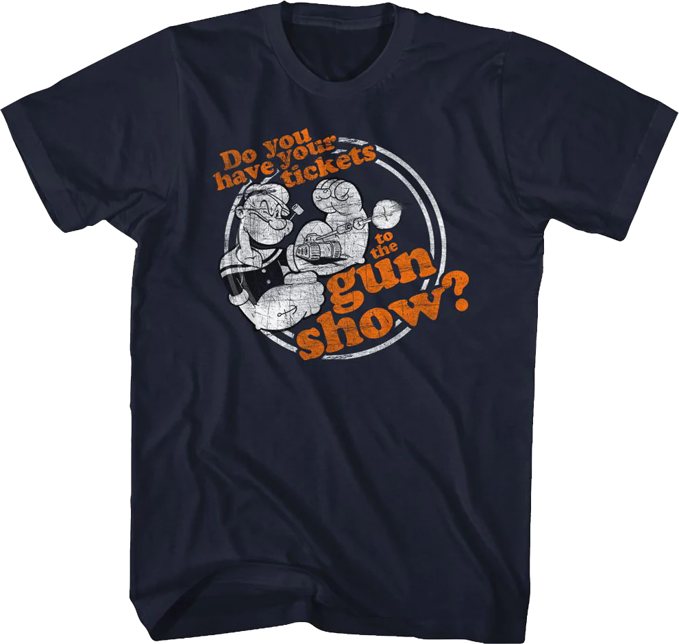Do You Have Your Tickets To The Gun Show Popeye T-Shirt
