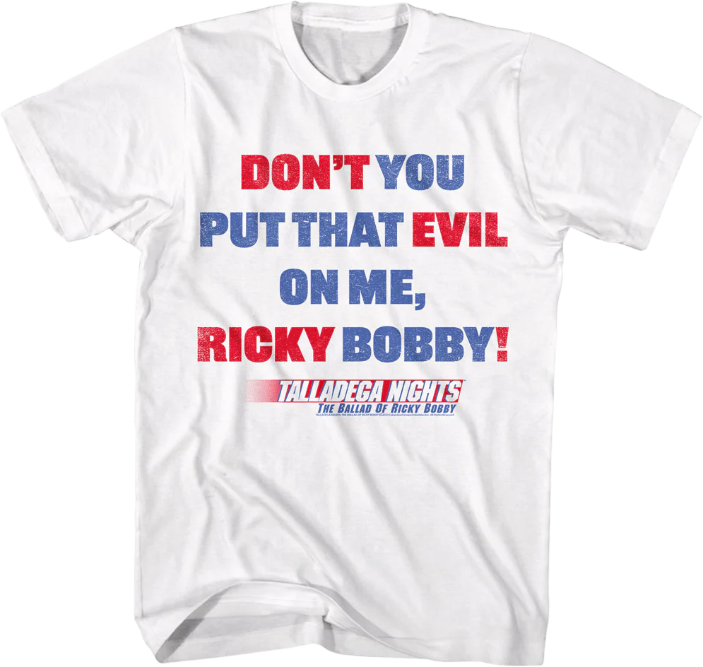 Don't You Put That Evil On Me Ricky Bobby Talladega Nights T-Shirt