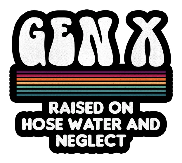 Gen X Raised On Hose Water And Neglect 4"x4" Sticker - Image 2