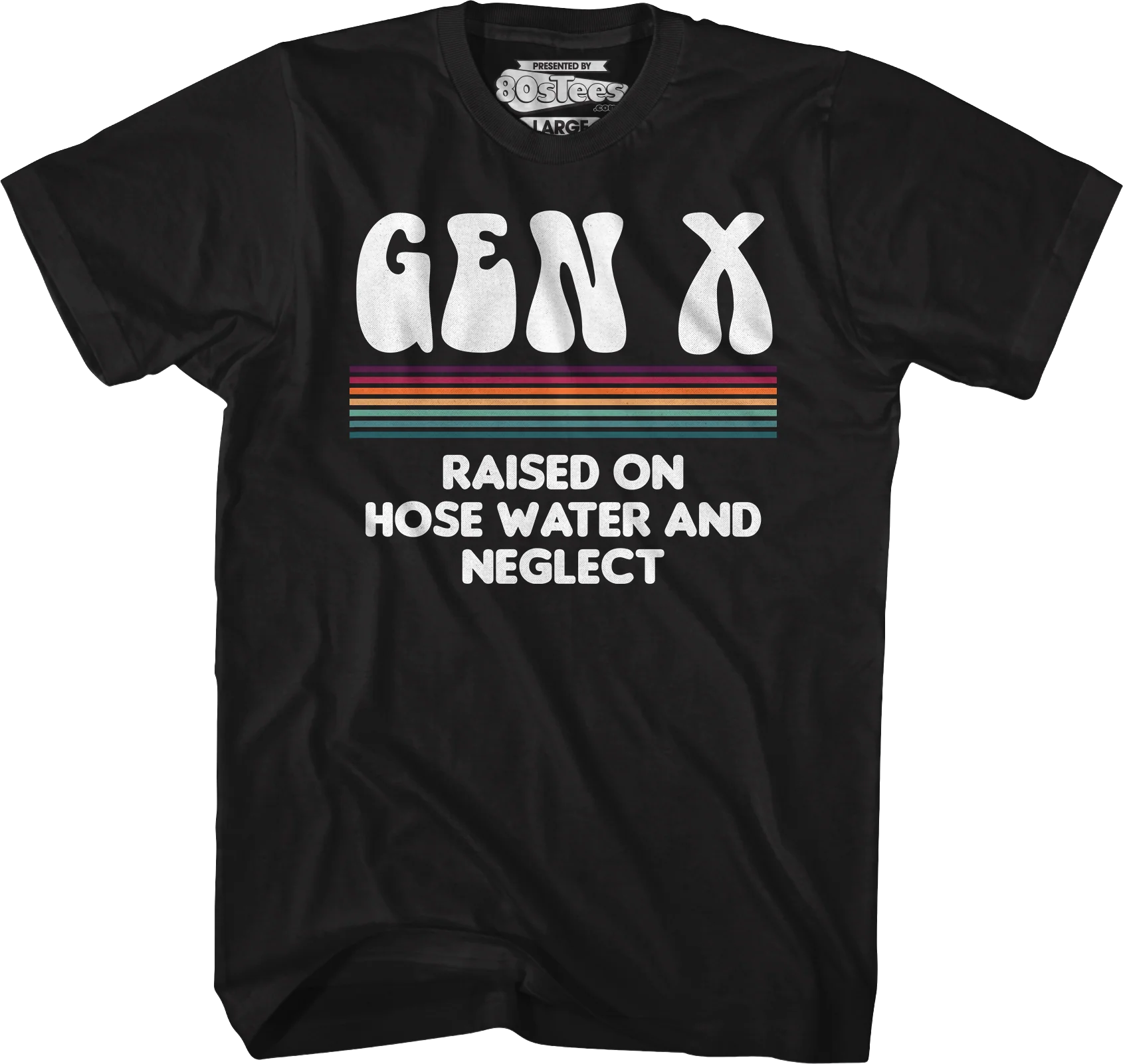 Gen X Raised On Hose Water And Neglect T-Shirt