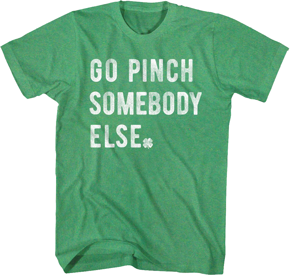 Go Pinch Somebody Else St. Patrick's Day T-Shirt