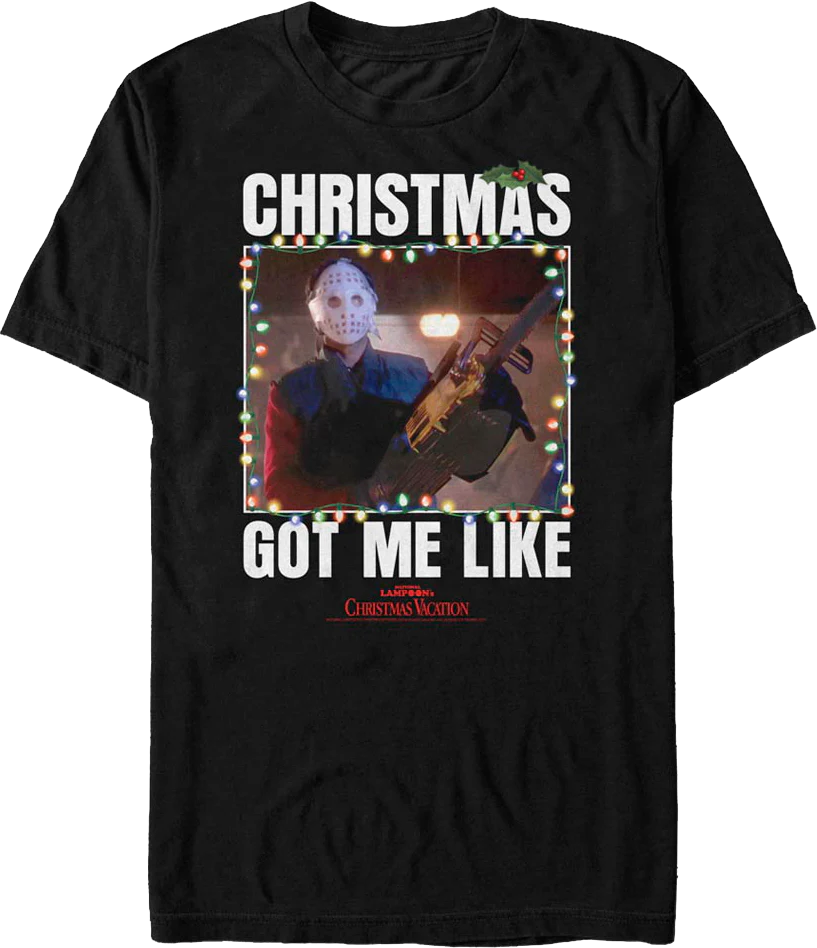 Got Me Like Christmas Vacation T-Shirt