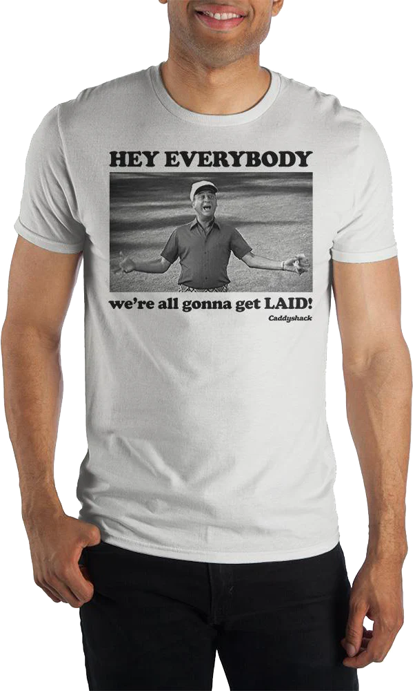 Hey Everybody We're Gonna Get Laid Caddyshack T-Shirt