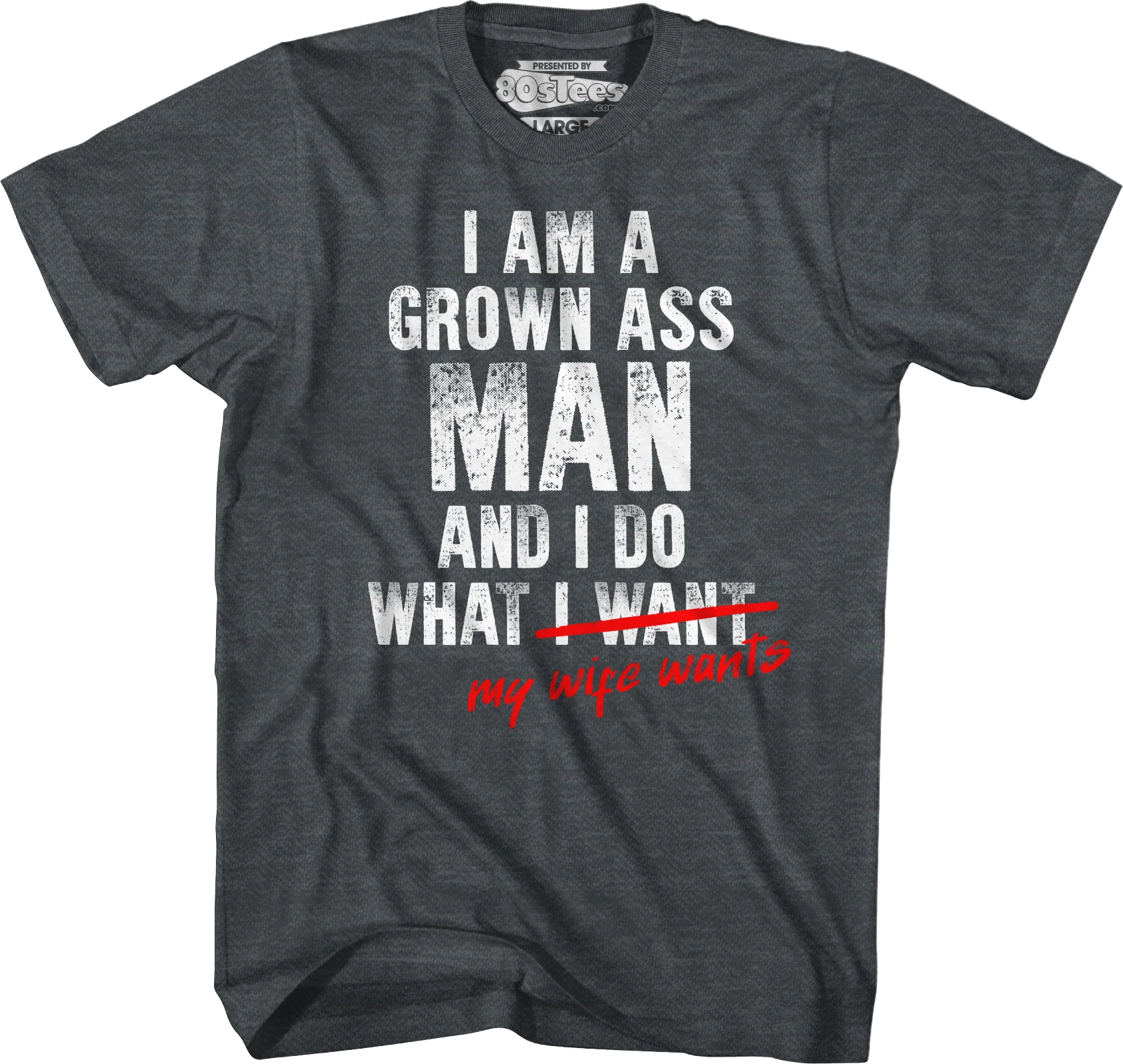 I Am A Grown Ass Man And I Do What My Wife Wants T-Shirt - Image 4