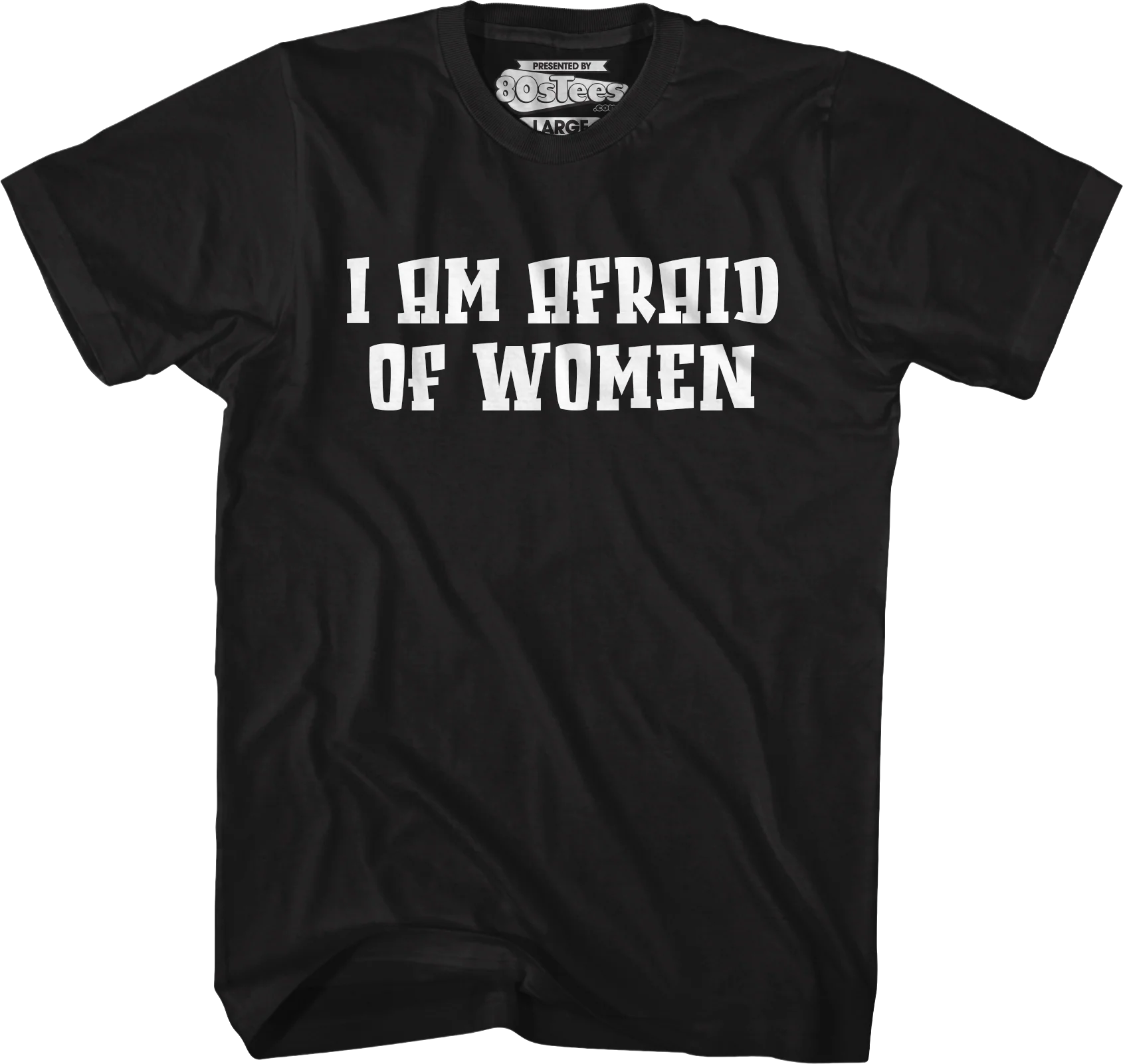 I Am Afraid Of Women T-Shirt