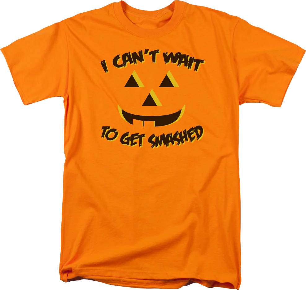 I Can't Wait To Get Smashed T-Shirt