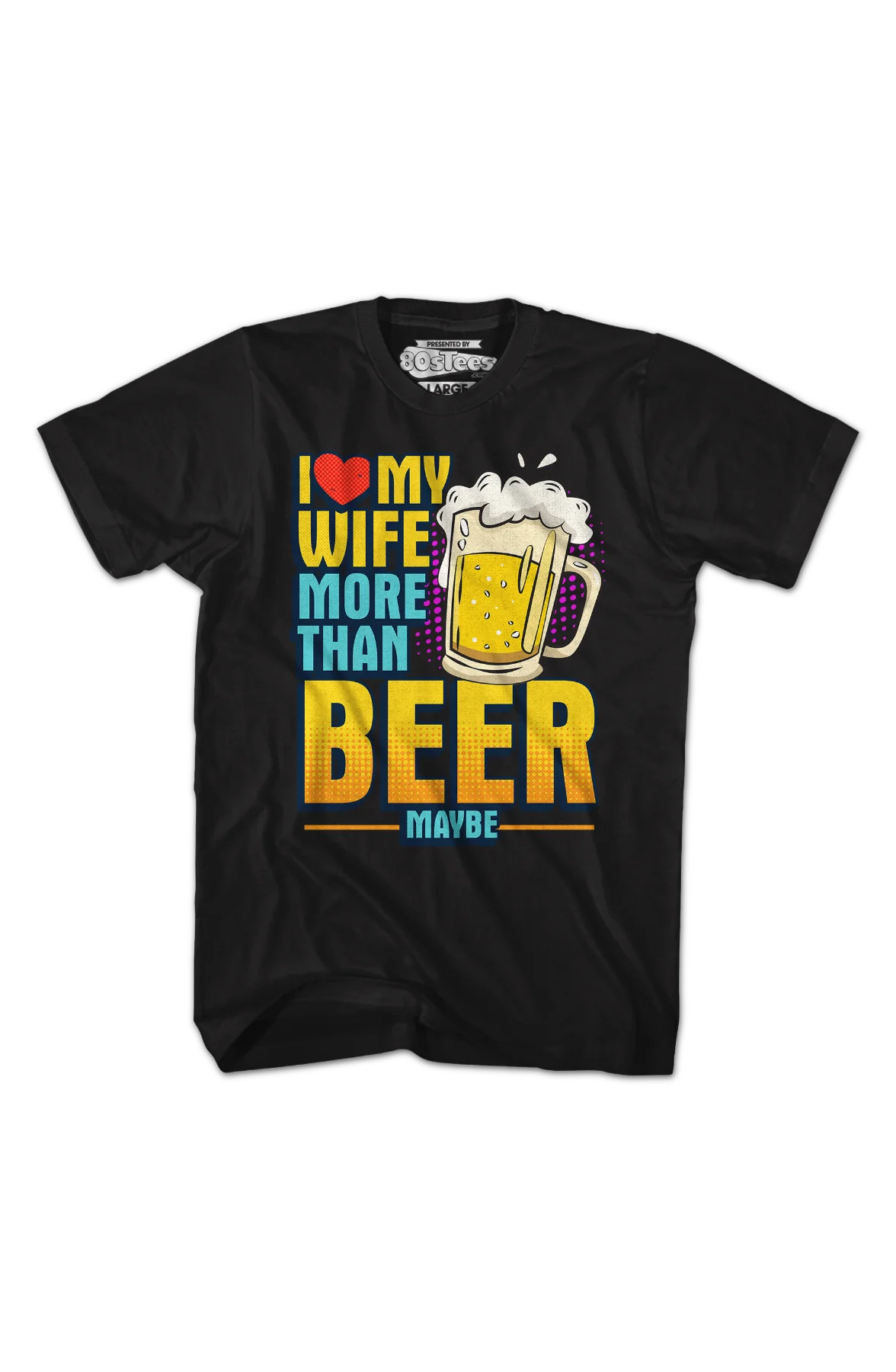 I Love My Wife More Than Beer Maybe T-Shirt - Image 2