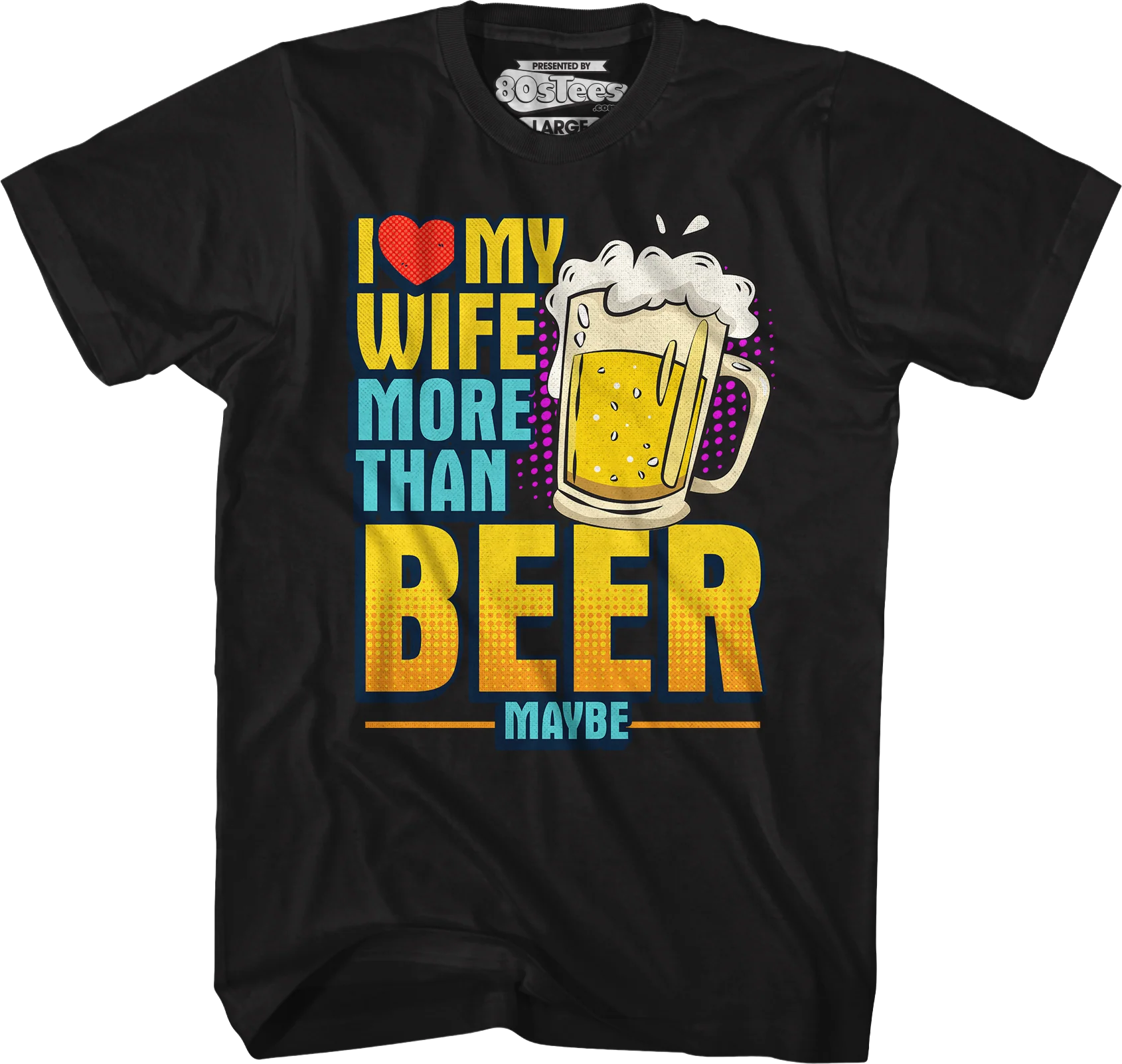 I Love My Wife More Than Beer Maybe T-Shirt - Image 5