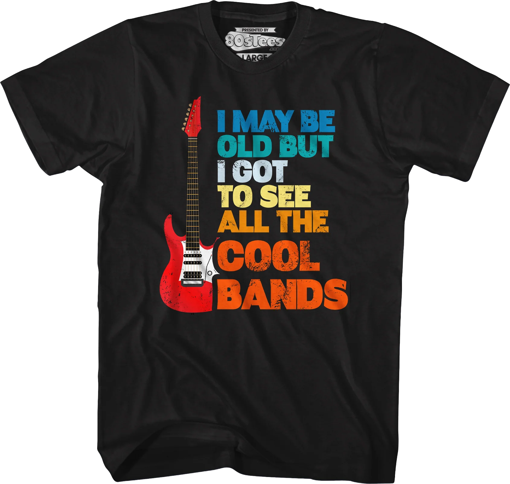 I May Be Old But I Got To See All The Cool Bands T-Shirt