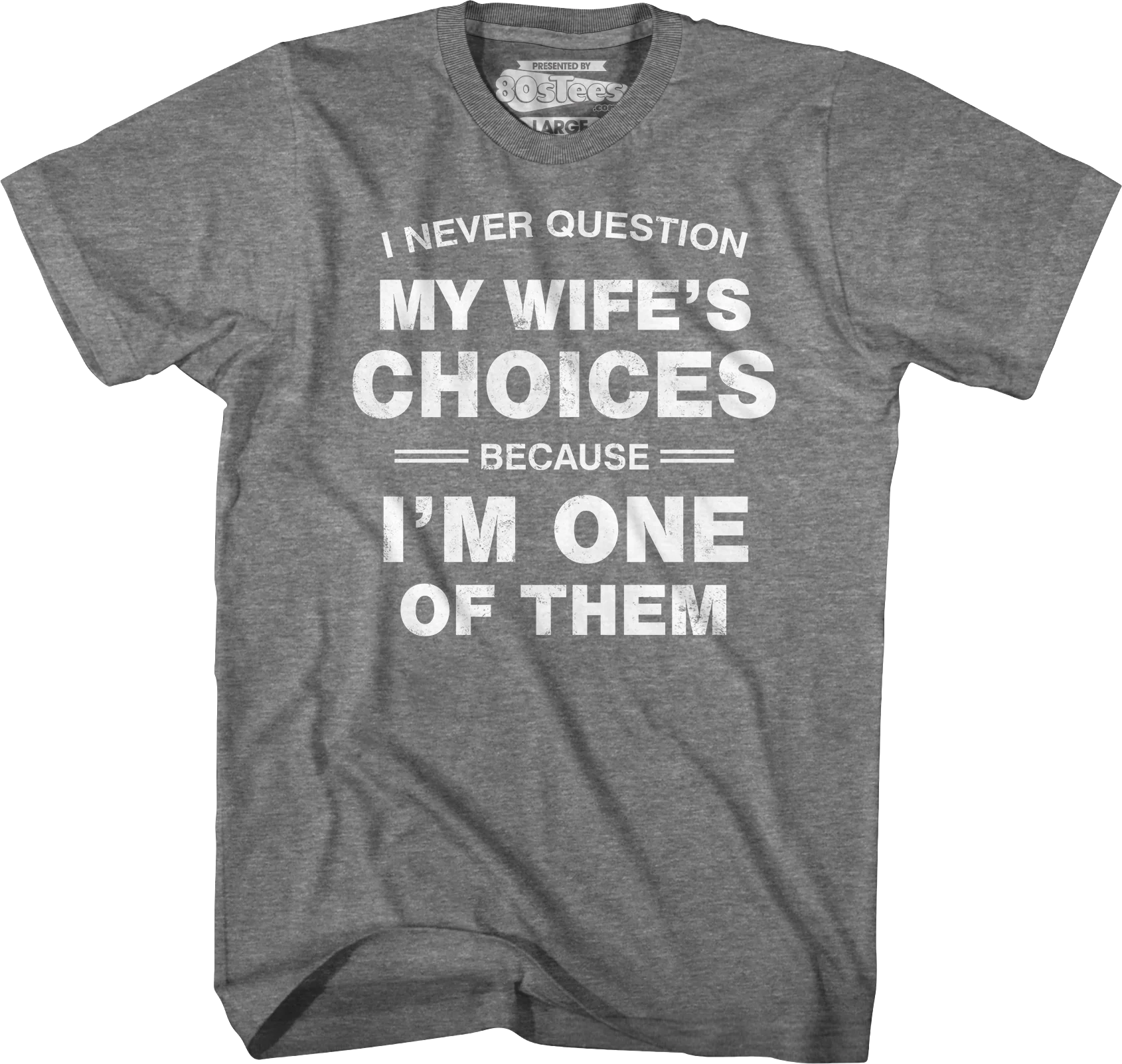 I Never Question My Wife's Choices Because I'm One Of Them T-Shirt - Image 3