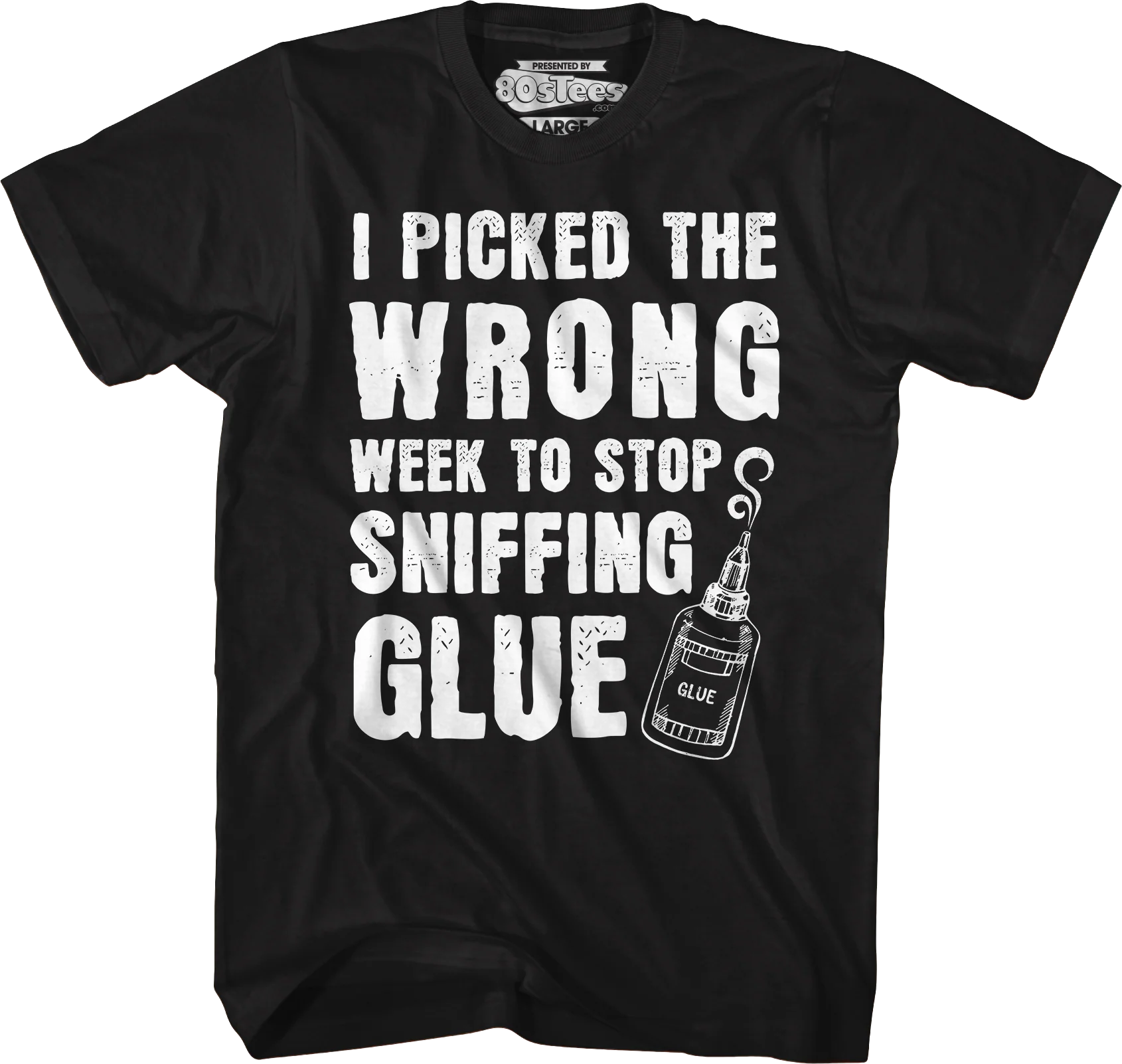 I Picked The Wrong Week To Stop Sniffing Glue T-Shirt