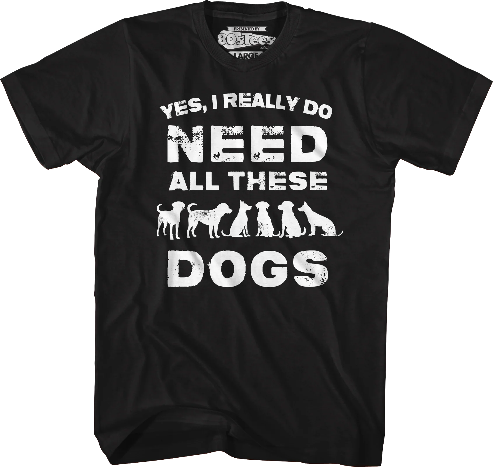 I Really Do Need All These Dogs T-Shirt