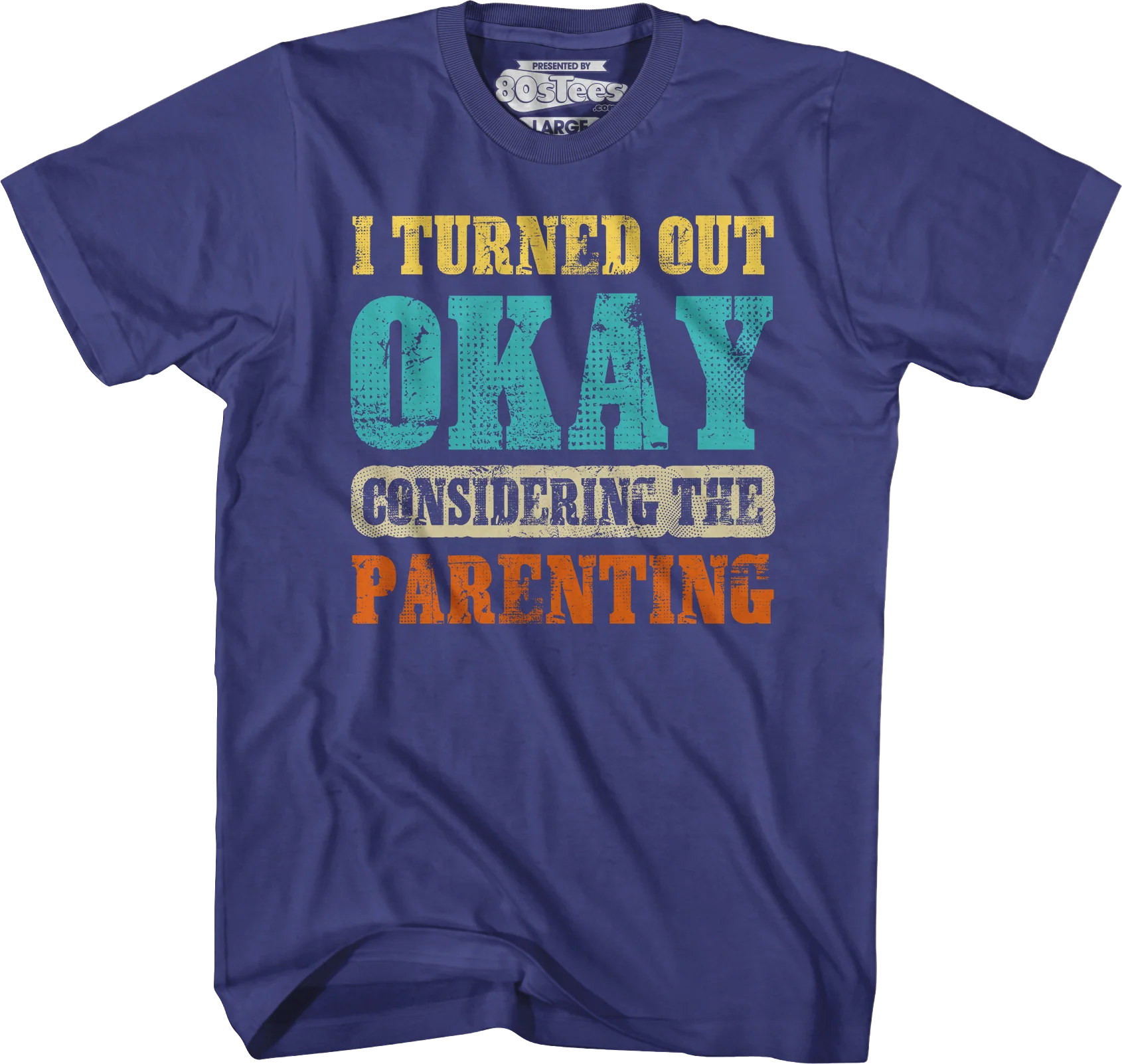 I Turned Out Okay Considering The Parenting T-Shirt - Image 6