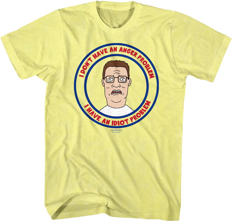Idiot Problem King of the Hill T-Shirt