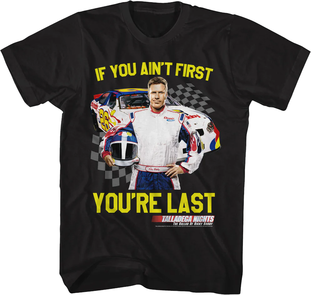 If You Ain't First You're Last Talladega Nights T-Shirt