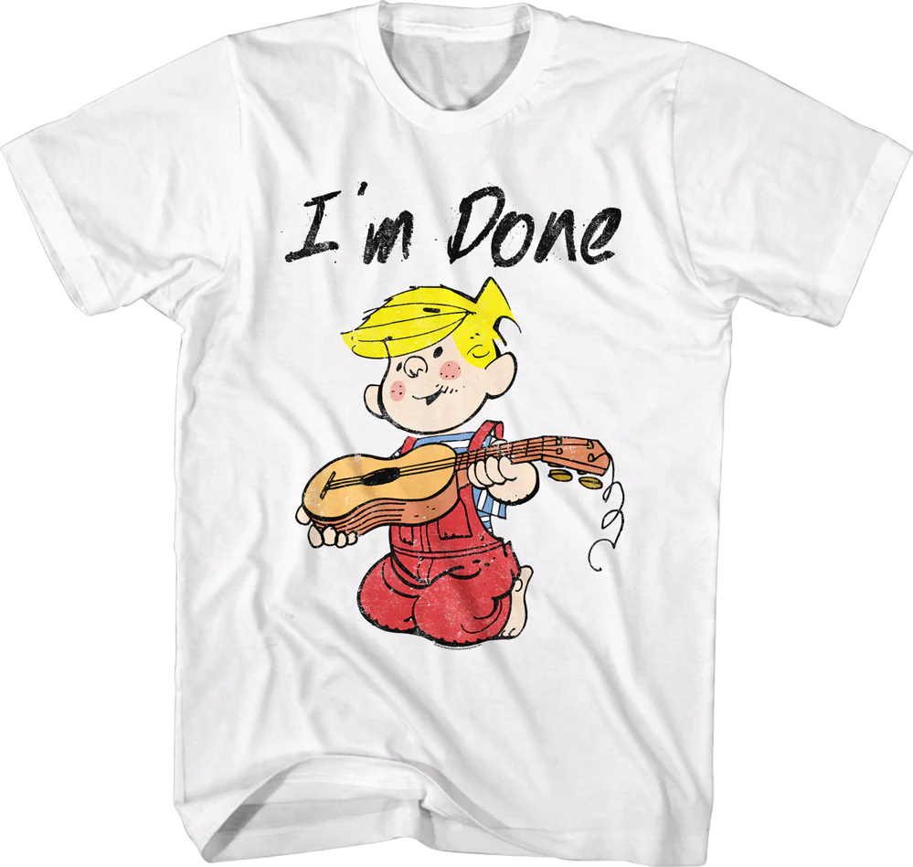 I'm Done Dennis the Menace T-Shirt