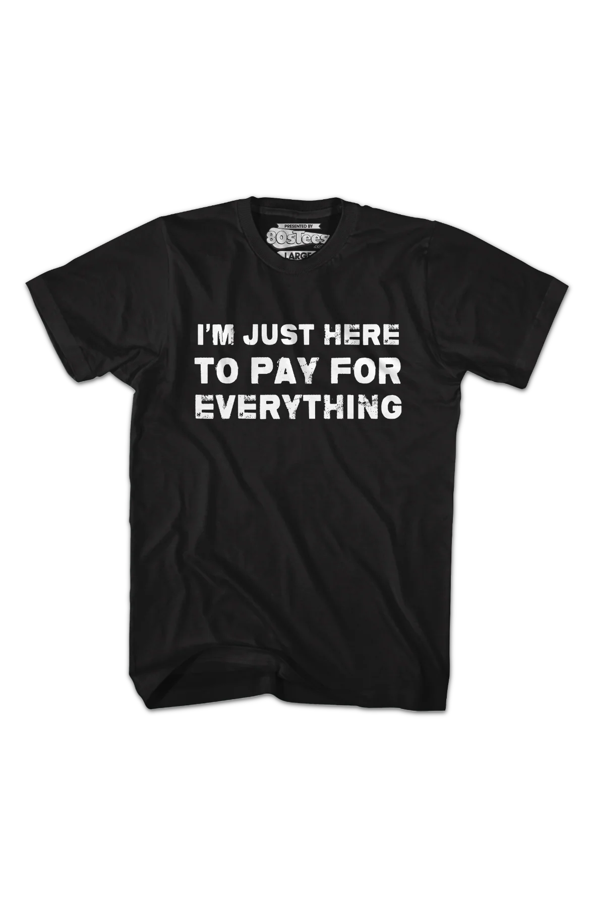 I'm Just Here To Pay For Everything T-Shirt - Image 2