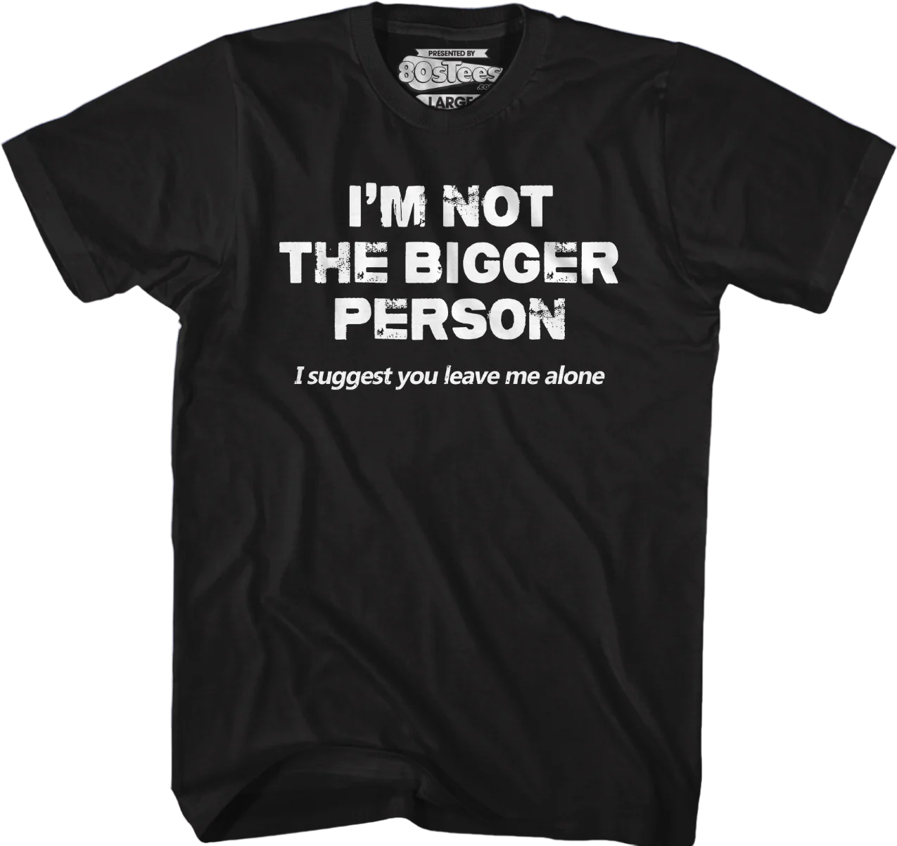 I'm Not The Bigger Person I Suggest You Leave Me Alone T-Shirt - Image 5