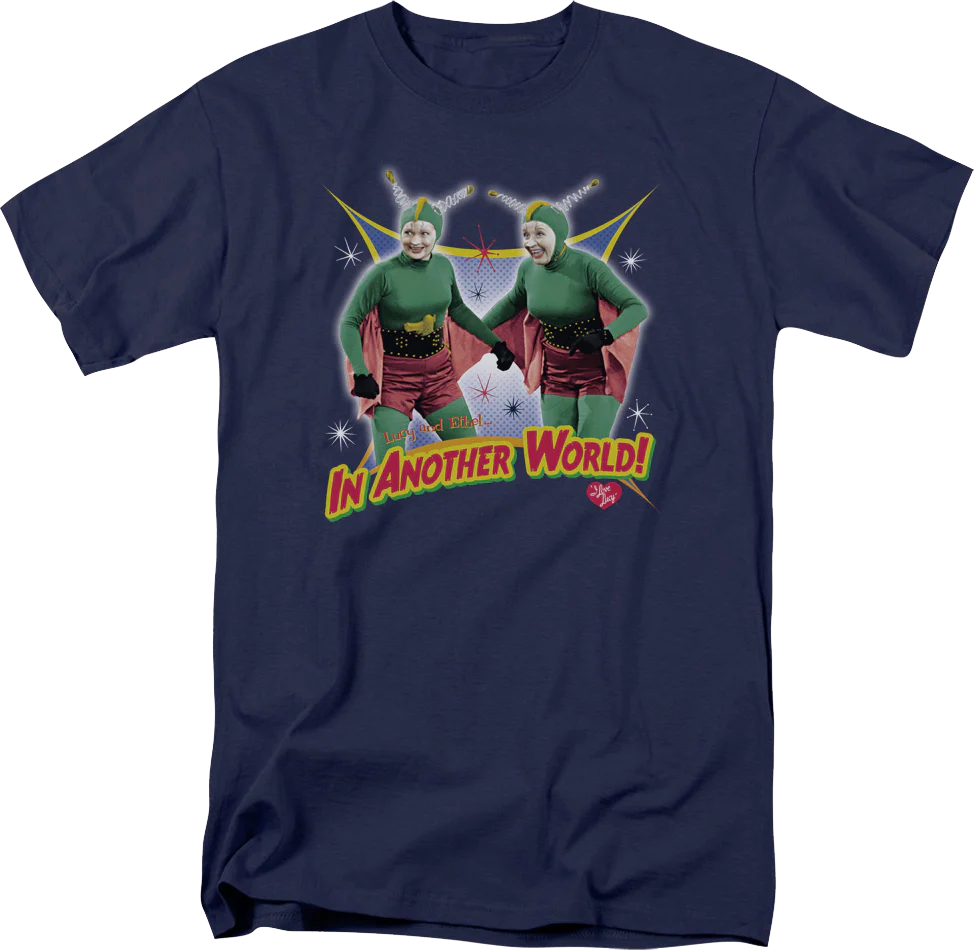 In Another World I Love Lucy T-Shirt