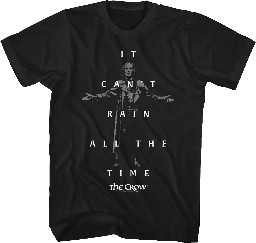 It Can't Rain All The Time The Crow T-Shirt