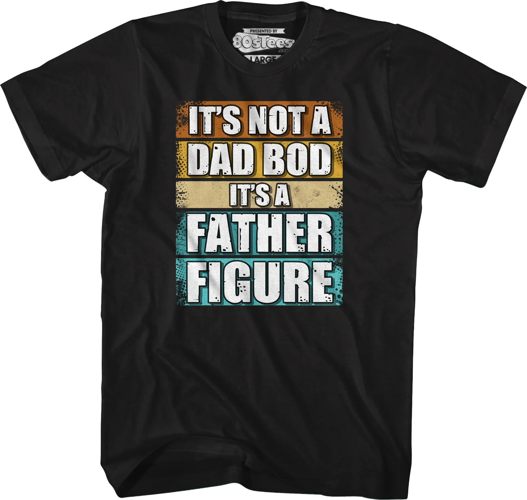 It's Not A Dad Bod It's A Father Figure T-Shirt