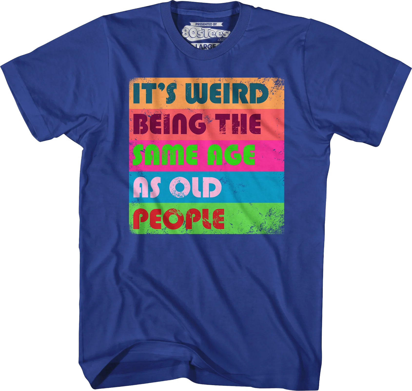 It's Weird Being The Same Age As Old People T-Shirt - Image 6