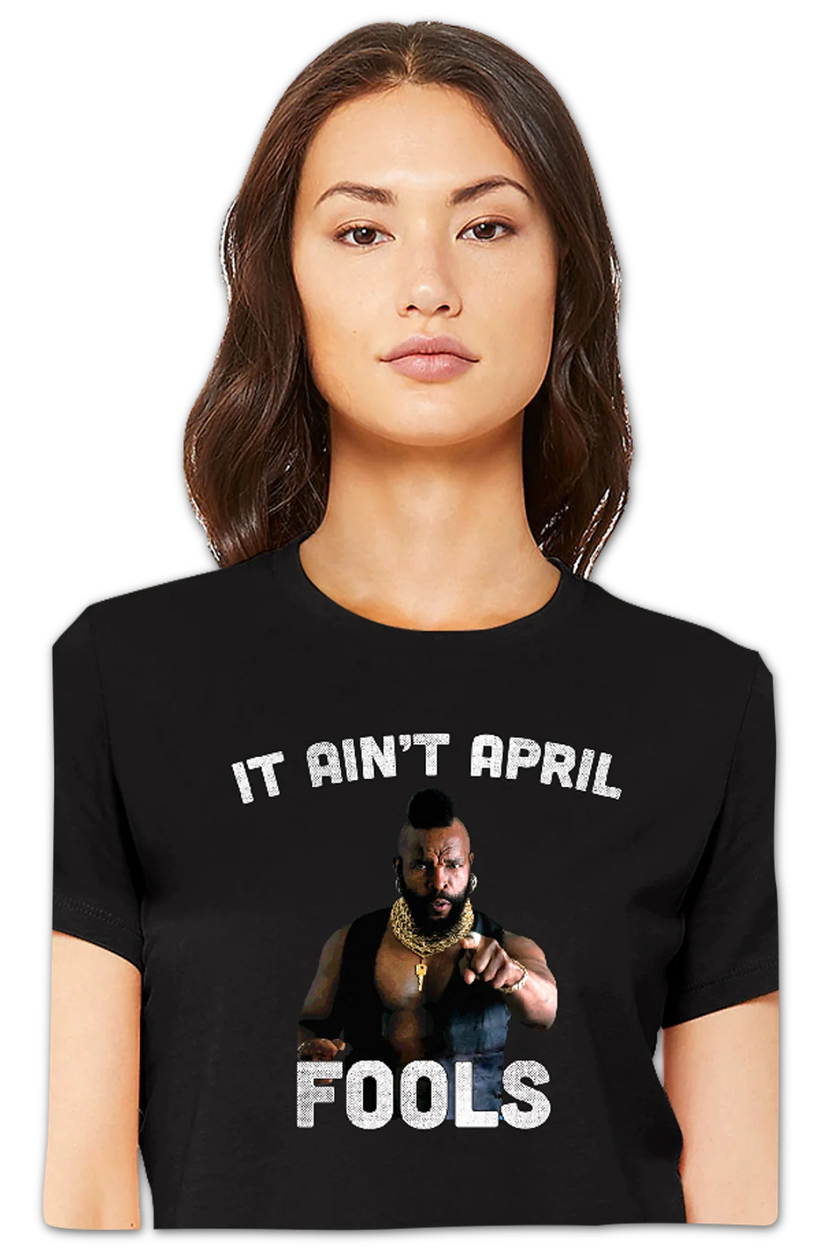 Ladies Ain't April Fools Mr. T Shirt - Image 2