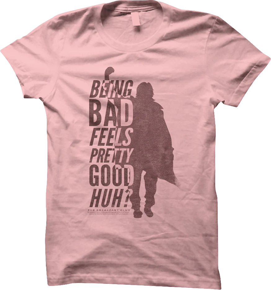 Ladies Being Bad Feels Pretty Good Breakfast Club Shirt