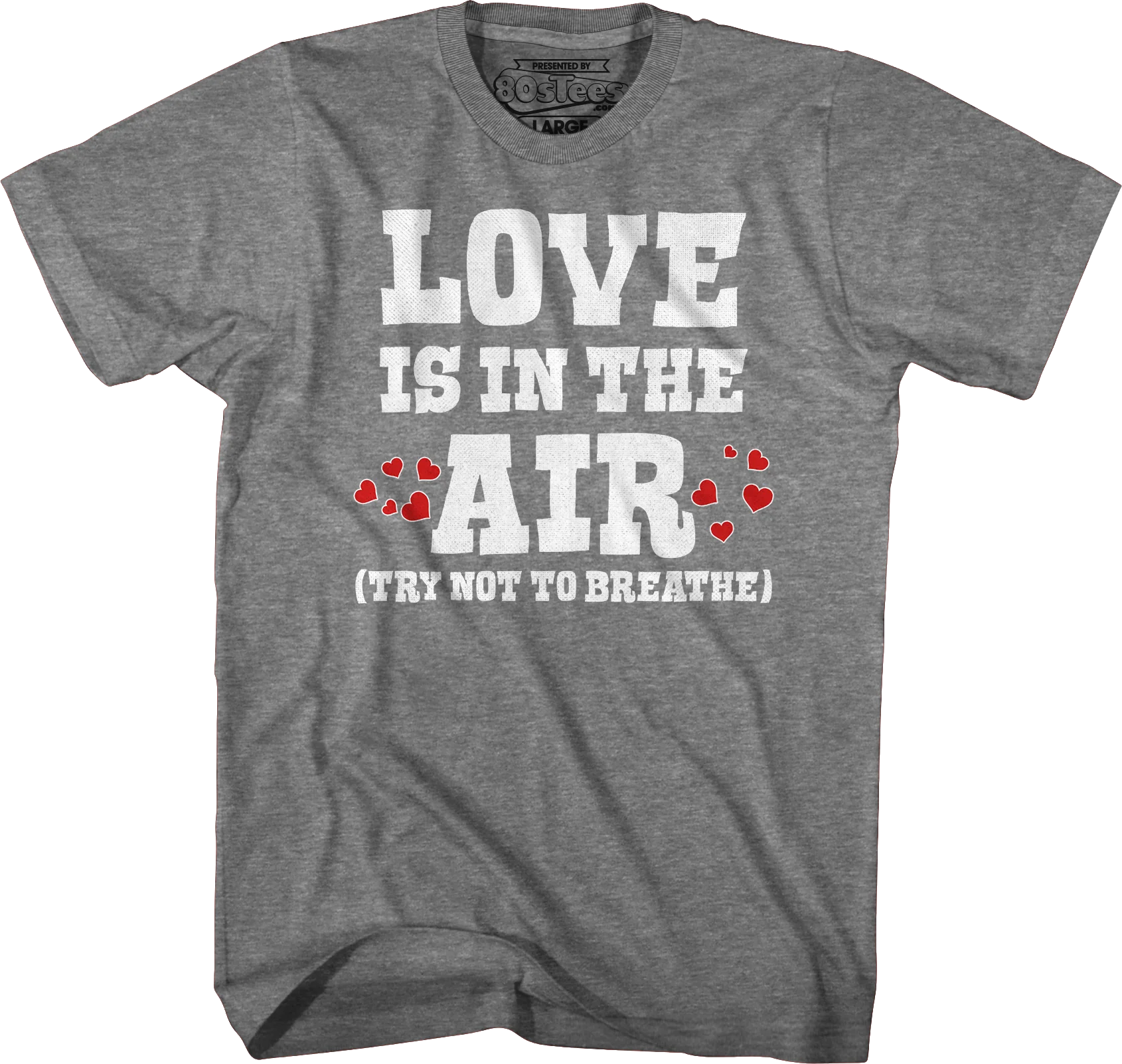 Love Is In The Air (Try Not To Breathe) T-Shirt - Image 6