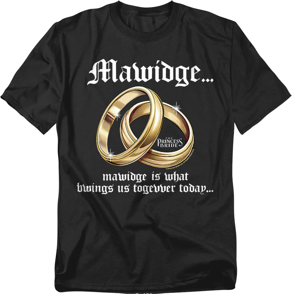 Mawidge Is What Bwings Us Togevver Today Princess Bride T-Shirt