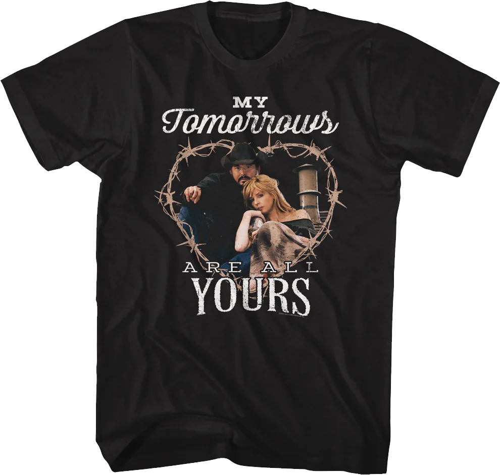 My Tomorrows Are All Yours Yellowstone T-Shirt