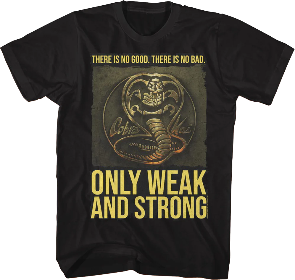 Only Weak And Strong Cobra Kai T-Shirt