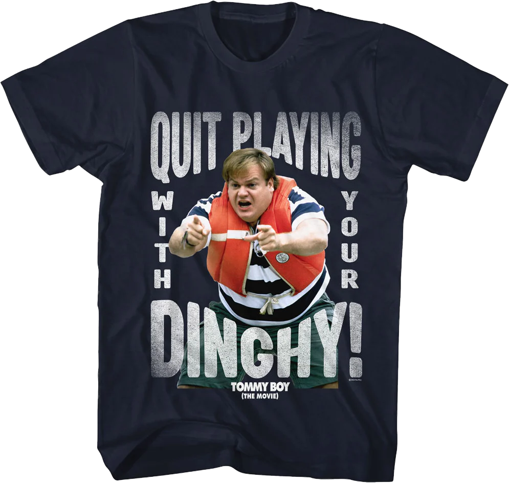 Quit Playing With Your Dinghy Tommy Boy T-Shirt