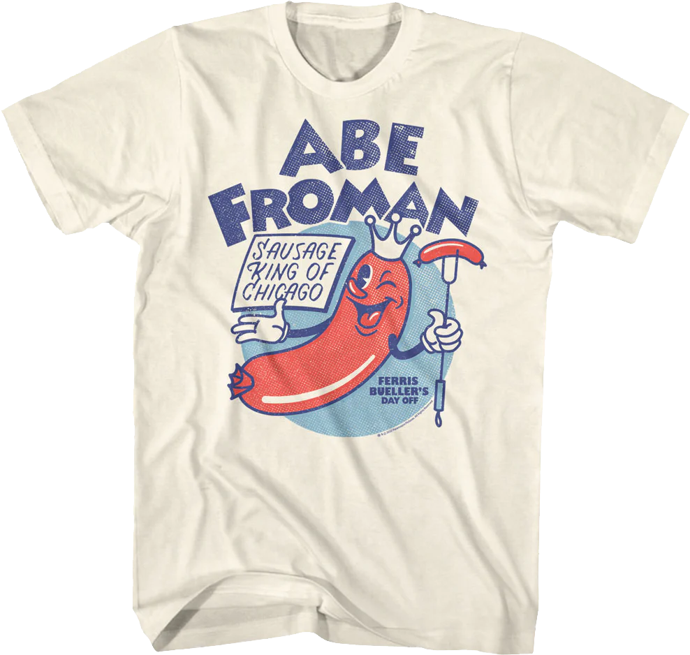 Sausage King Of Chicago Abe Froman Ferris Bueller's Day Off T-Shirt