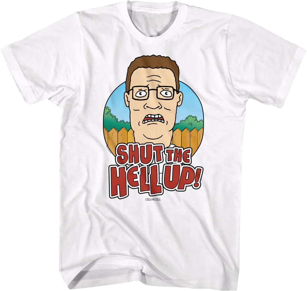 Shut the Hell Up King of the Hill T-Shirt