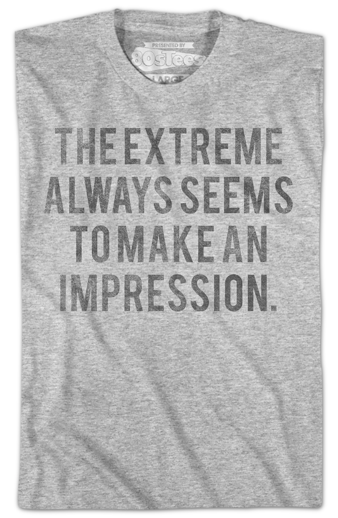 The Extreme Always Seems To Make An Impression Heathers T-Shirt - Image 2