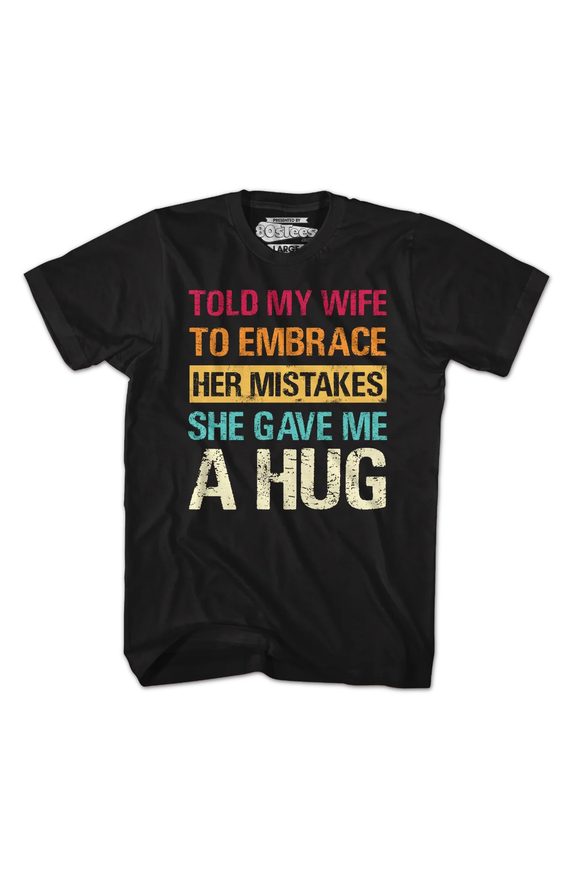 Told My Wife To Embrace Her Mistakes She Gave Me A Hug T-Shirt - Image 2