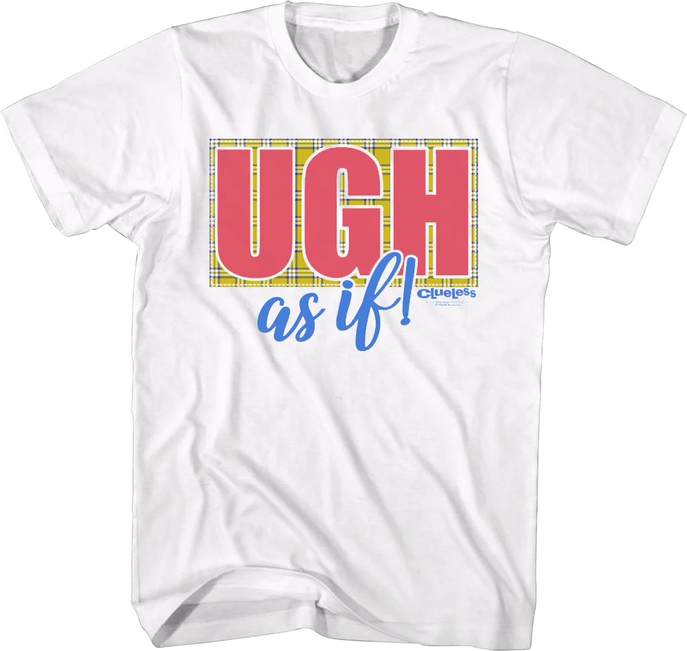 Ugh As If Clueless T-Shirt