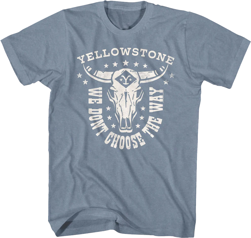 We Don't Choose The Way Yellowstone T-Shirt