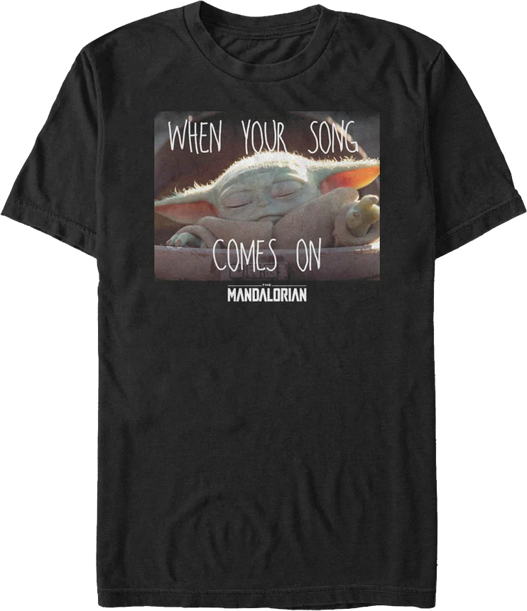 When Your Song Comes On Star Wars The Mandalorian T-Shirt