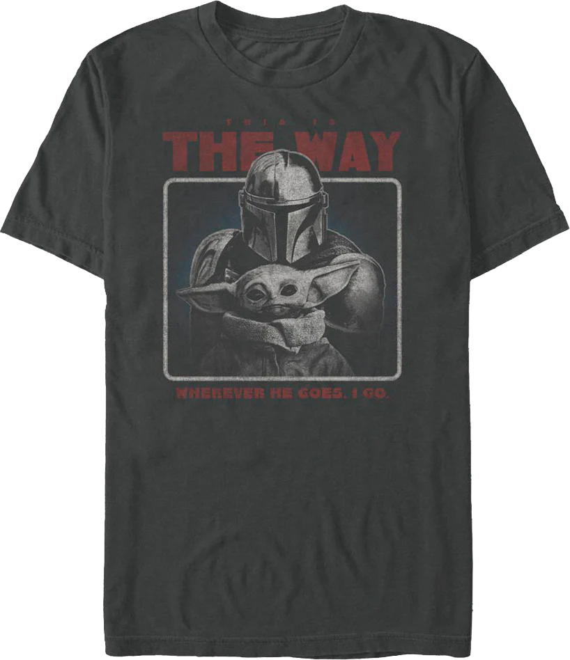 Wherever He Goes I Go The Mandalorian Star Wars T-Shirt