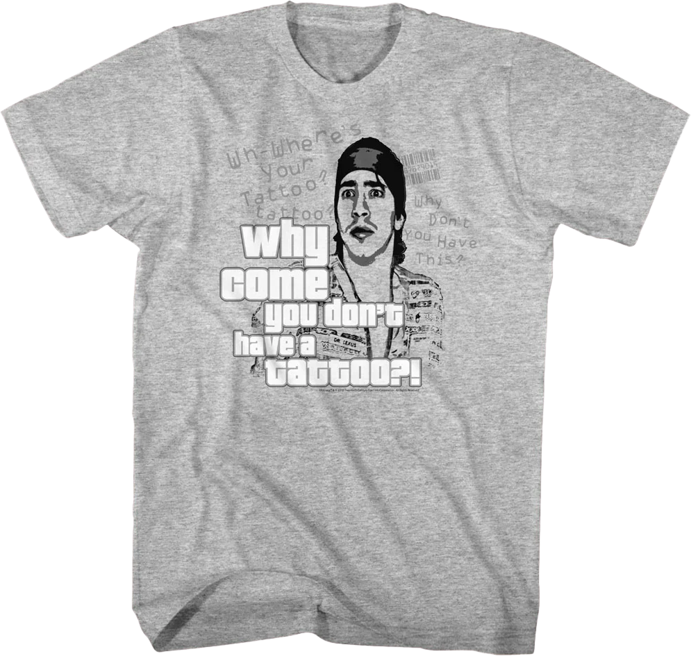 Why Come You Don't Have A Tattoo Idiocracy T-Shirt